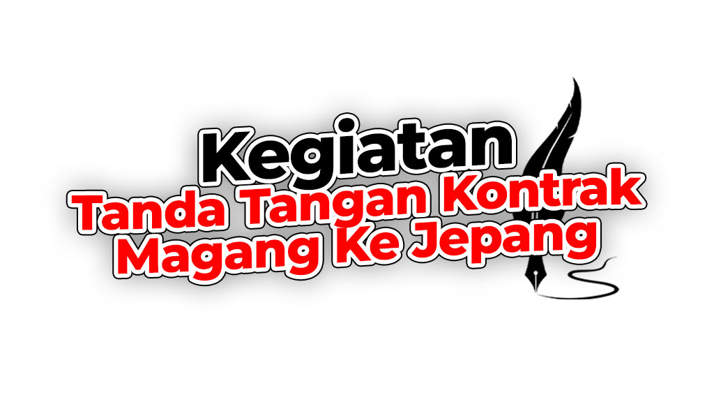 Tanda Tangan Kontrak Magang Ke Jepang